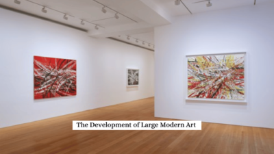 The Development of Large Modern Art