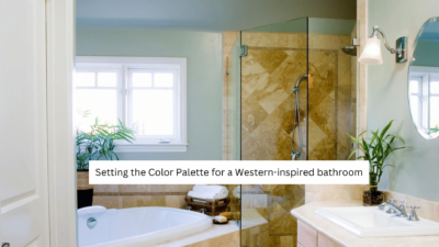 Setting the Color Palette for a Western-inspired bathroom 